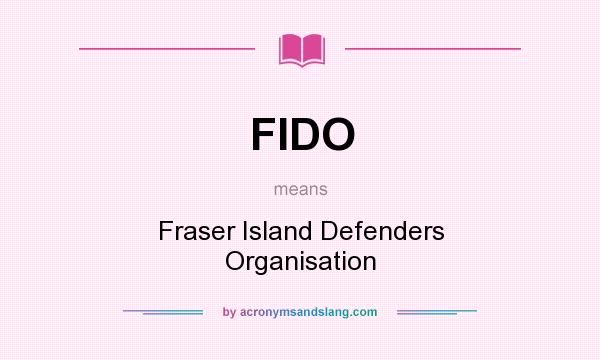 What does FIDO mean? It stands for Fraser Island Defenders Organisation