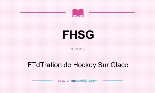 What does FHSG mean? It stands for FTdTration de Hockey Sur Glace