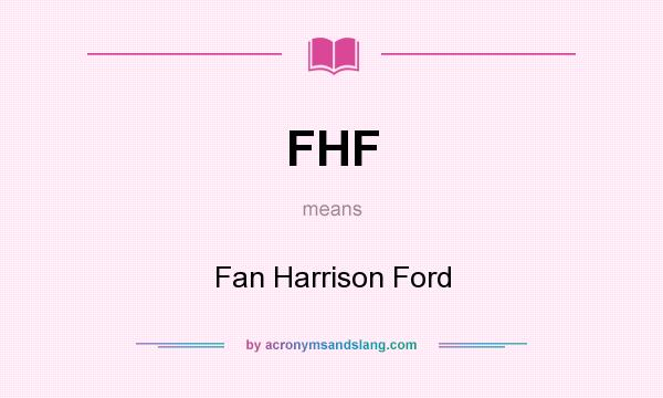 What does FHF mean? It stands for Fan Harrison Ford