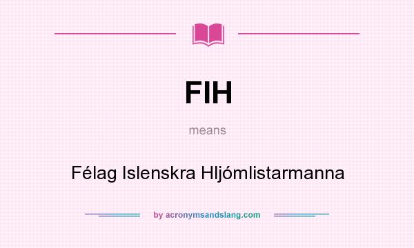 What does FIH mean? It stands for Félag Islenskra Hljómlistarmanna