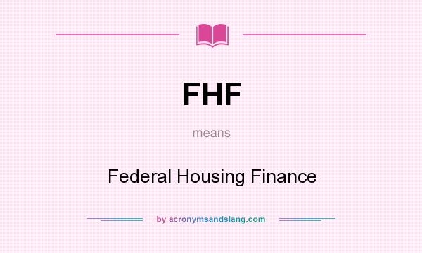 What does FHF mean? It stands for Federal Housing Finance