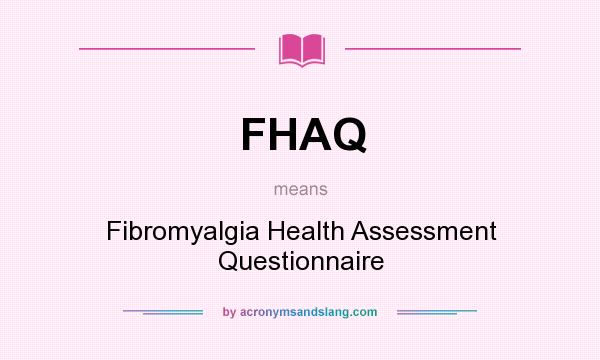 What does FHAQ mean? It stands for Fibromyalgia Health Assessment Questionnaire