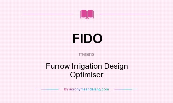 What does FIDO mean? It stands for Furrow Irrigation Design Optimiser