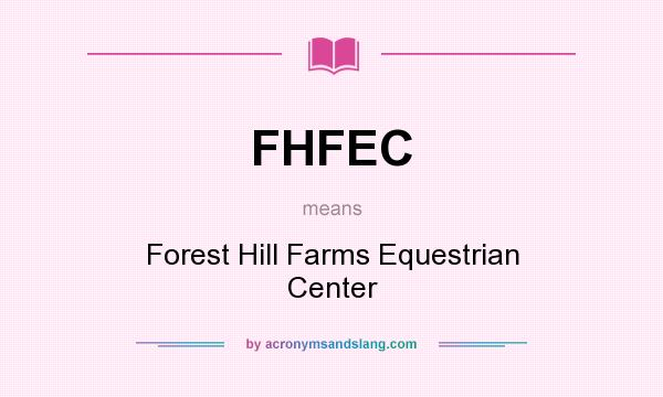 What does FHFEC mean? It stands for Forest Hill Farms Equestrian Center