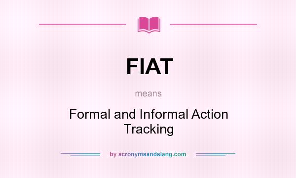 What does FIAT mean? It stands for Formal and Informal Action Tracking