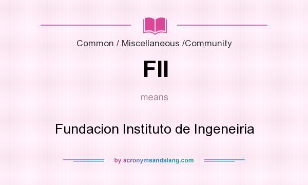 What does FII mean? It stands for Fundacion Instituto de Ingeneiria
