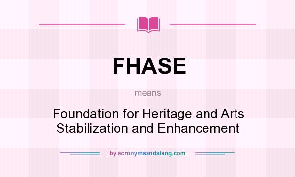 What does FHASE mean? It stands for Foundation for Heritage and Arts Stabilization and Enhancement