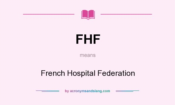 What does FHF mean? It stands for French Hospital Federation