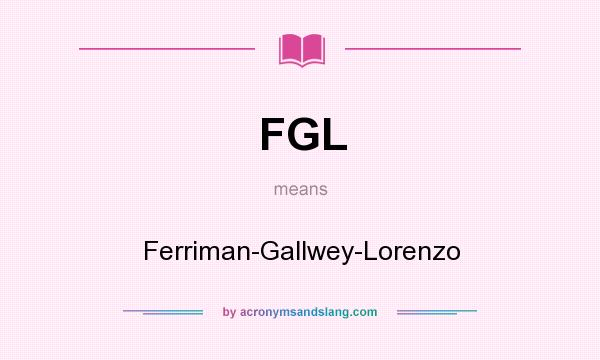 What does FGL mean? It stands for Ferriman-Gallwey-Lorenzo