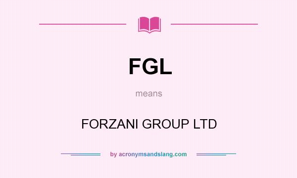What does FGL mean? It stands for FORZANI GROUP LTD