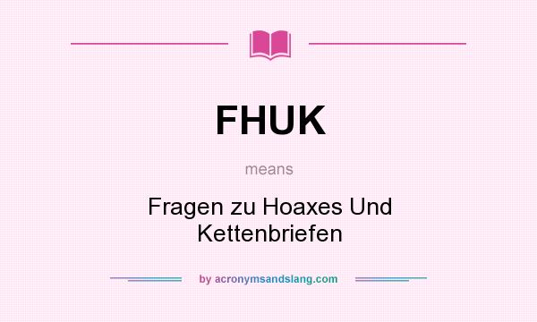 What does FHUK mean? It stands for Fragen zu Hoaxes Und Kettenbriefen