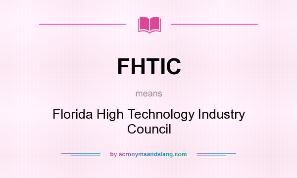 What does FHTIC mean? It stands for Florida High Technology Industry Council