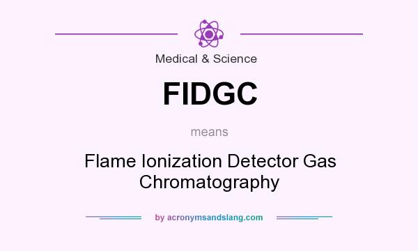 What does FIDGC mean? It stands for Flame Ionization Detector Gas Chromatography