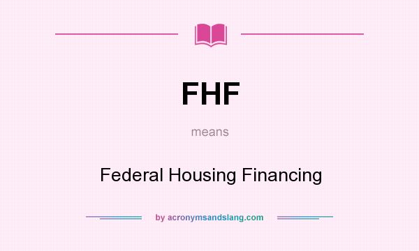 What does FHF mean? It stands for Federal Housing Financing