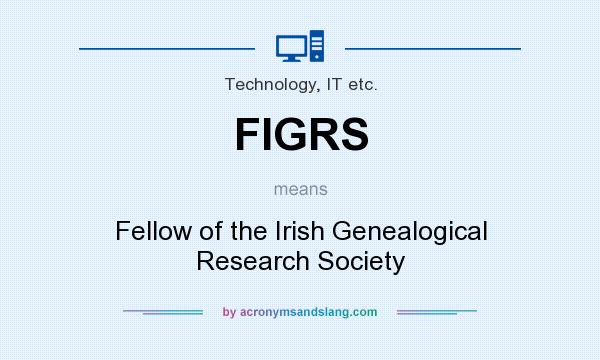 What does FIGRS mean? It stands for Fellow of the Irish Genealogical Research Society