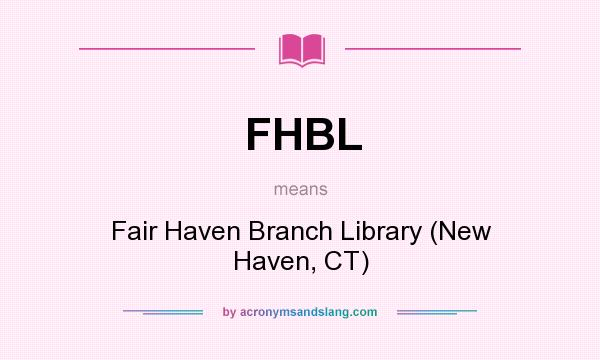 What does FHBL mean? It stands for Fair Haven Branch Library (New Haven, CT)