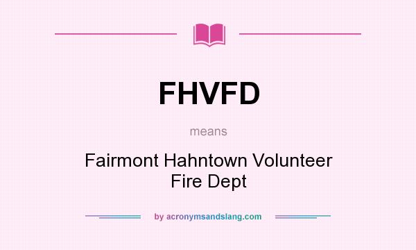 What does FHVFD mean? It stands for Fairmont Hahntown Volunteer Fire Dept