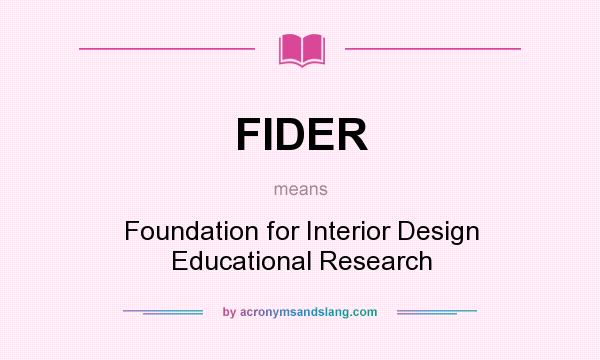 What does FIDER mean? It stands for Foundation for Interior Design Educational Research