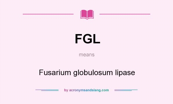 What does FGL mean? It stands for Fusarium globulosum lipase