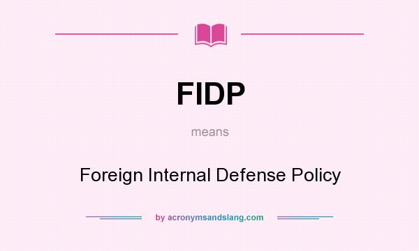 What does FIDP mean? It stands for Foreign Internal Defense Policy