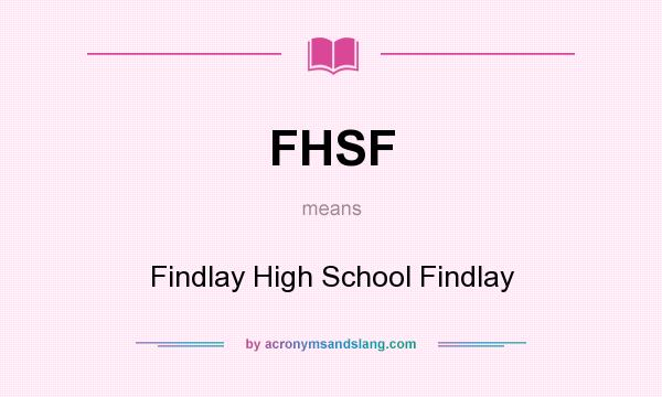 What does FHSF mean? It stands for Findlay High School Findlay