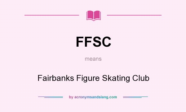 What does FFSC mean? It stands for Fairbanks Figure Skating Club