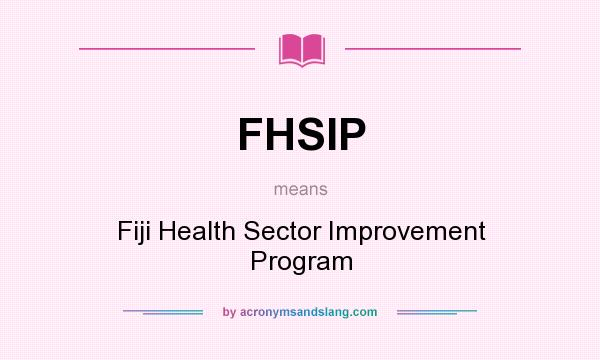 What does FHSIP mean? It stands for Fiji Health Sector Improvement Program