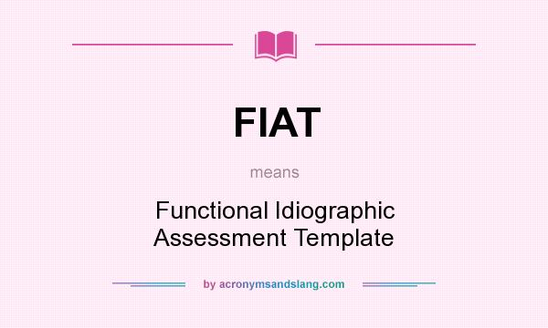 What does FIAT mean? It stands for Functional Idiographic Assessment Template