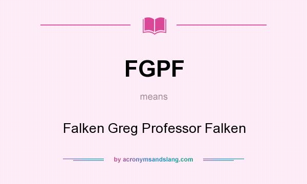 What does FGPF mean? It stands for Falken Greg Professor Falken