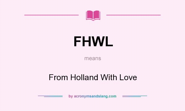What does FHWL mean? It stands for From Holland With Love