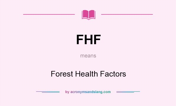 What does FHF mean? It stands for Forest Health Factors