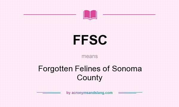 What does FFSC mean? It stands for Forgotten Felines of Sonoma County