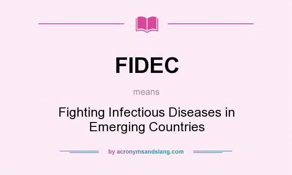 What does FIDEC mean? It stands for Fighting Infectious Diseases in Emerging Countries