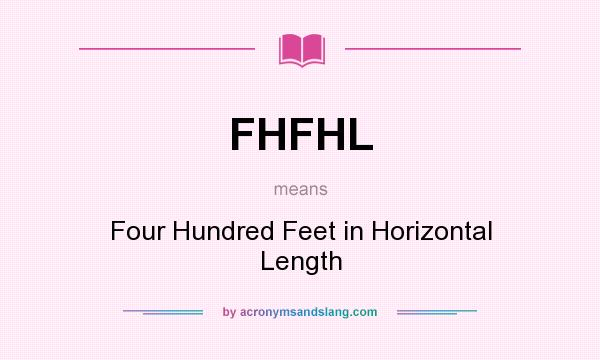What does FHFHL mean? It stands for Four Hundred Feet in Horizontal Length