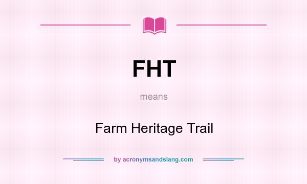 What does FHT mean? It stands for Farm Heritage Trail