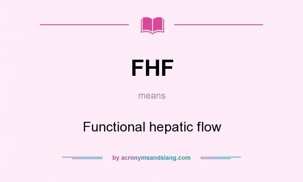 What does FHF mean? It stands for Functional hepatic flow