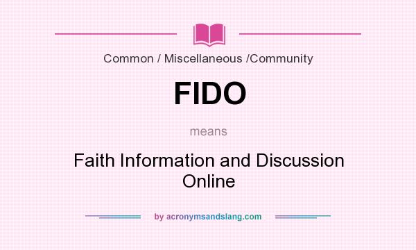 What does FIDO mean? It stands for Faith Information and Discussion Online