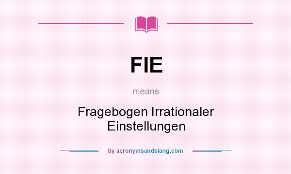 What does FIE mean? It stands for Fragebogen Irrationaler Einstellungen