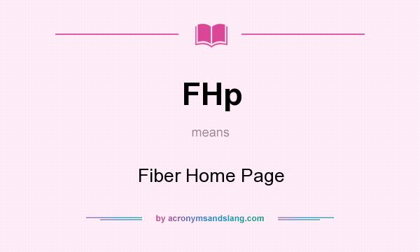 What does FHp mean? It stands for Fiber Home Page