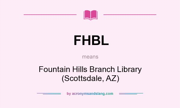 What does FHBL mean? It stands for Fountain Hills Branch Library (Scottsdale, AZ)