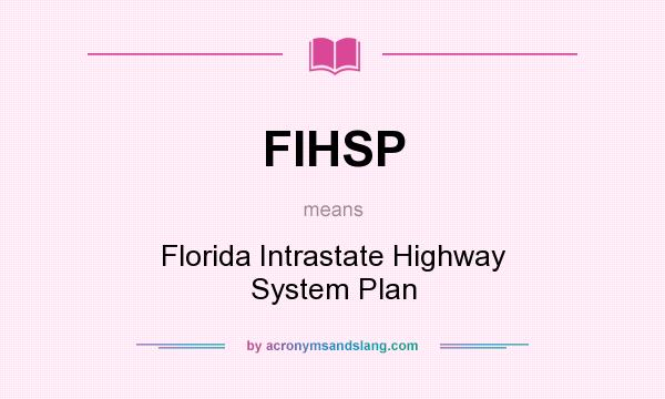 What does FIHSP mean? It stands for Florida Intrastate Highway System Plan