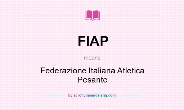 What does FIAP mean? It stands for Federazione Italiana Atletica Pesante