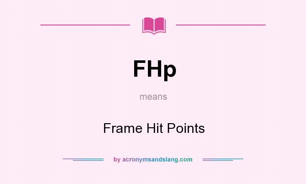 What does FHp mean? It stands for Frame Hit Points