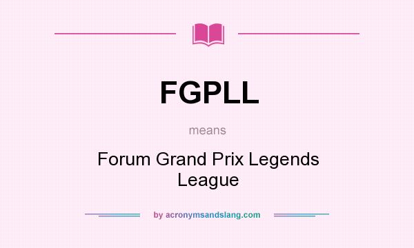 What does FGPLL mean? It stands for Forum Grand Prix Legends League