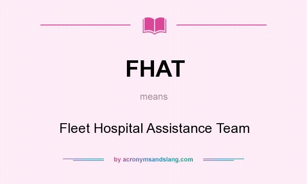 What does FHAT mean? It stands for Fleet Hospital Assistance Team
