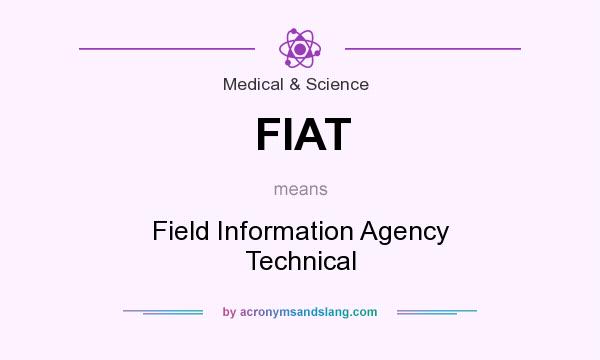 What does FIAT mean? It stands for Field Information Agency Technical