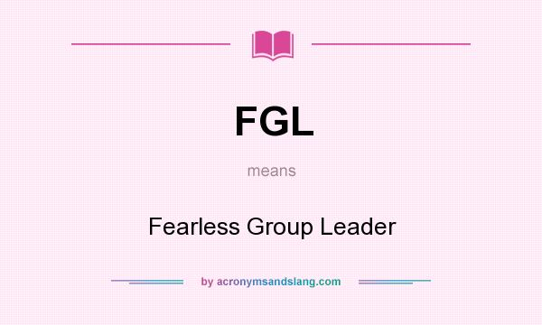 What does FGL mean? It stands for Fearless Group Leader