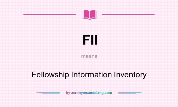 What does FII mean? It stands for Fellowship Information Inventory