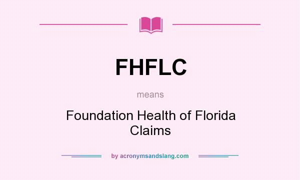 What does FHFLC mean? It stands for Foundation Health of Florida Claims