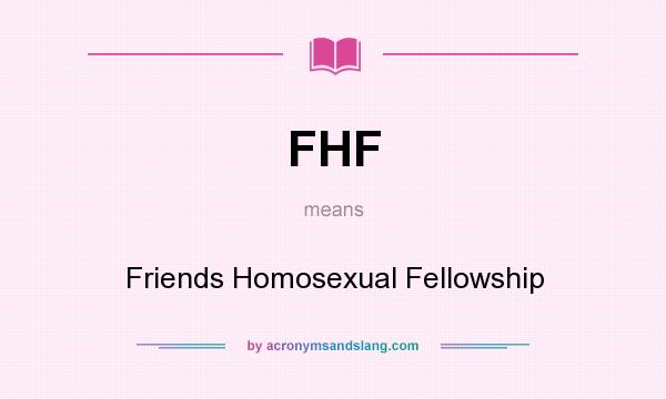 What does FHF mean? It stands for Friends Homosexual Fellowship